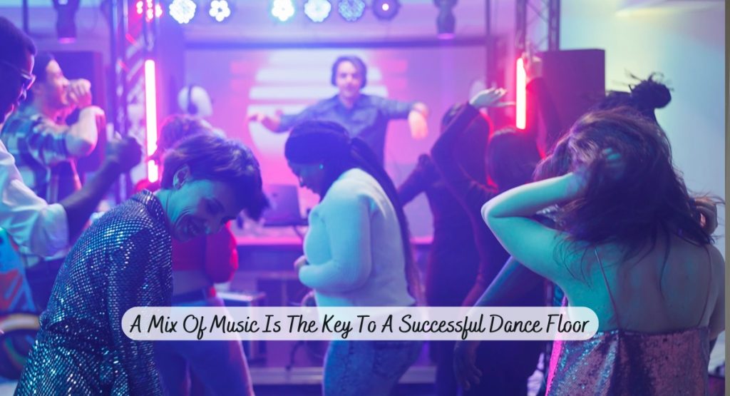 A Mix of Music Is the Key to a Successful Dance Floor