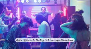 A Mix of Music Is the Key to a Successful Dance Floor